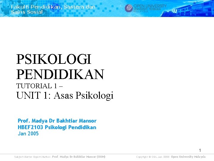 Fakulti Pendidikan, Sastera dan Sains Sosial PSIKOLOGI PENDIDIKAN TUTORIAL 1 – UNIT 1: Asas Fakulti Pendidikan, Sastera dan Sains Sosial PSIKOLOGI PENDIDIKAN TUTORIAL 1 – UNIT 1: Asas