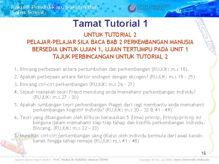 Fakulti Pendidikan, Sastera dan Sains Sosial Tamat Tutorial 1 UNTUK TUTORIAL 2 PELAJAR-PELAJAR SILA Fakulti Pendidikan, Sastera dan Sains Sosial Tamat Tutorial 1 UNTUK TUTORIAL 2 PELAJAR-PELAJAR SILA