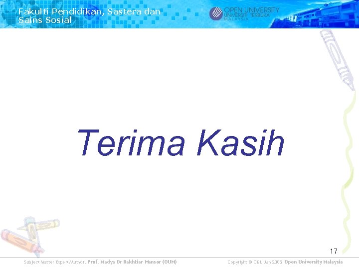 Fakulti Pendidikan, Sastera dan Sains Sosial Terima Kasih 17 Subject Matter Expert/Author: Prof. Madya Fakulti Pendidikan, Sastera dan Sains Sosial Terima Kasih 17 Subject Matter Expert/Author: Prof. Madya