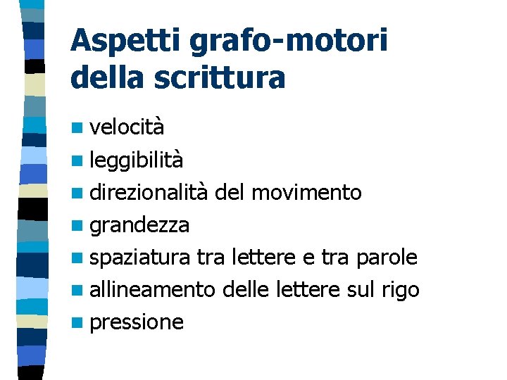 Aspetti grafo-motori della scrittura n velocità n leggibilità n direzionalità del movimento n grandezza