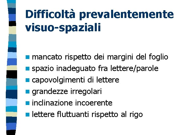 Difficoltà prevalentemente visuo-spaziali n mancato rispetto dei margini del foglio n spazio inadeguato fra