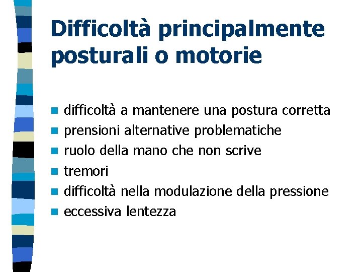 Difficoltà principalmente posturali o motorie n n n difficoltà a mantenere una postura corretta