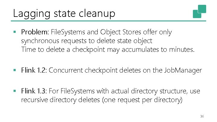 Lagging state cleanup § Problem: File. Systems and Object Stores offer only synchronous requests