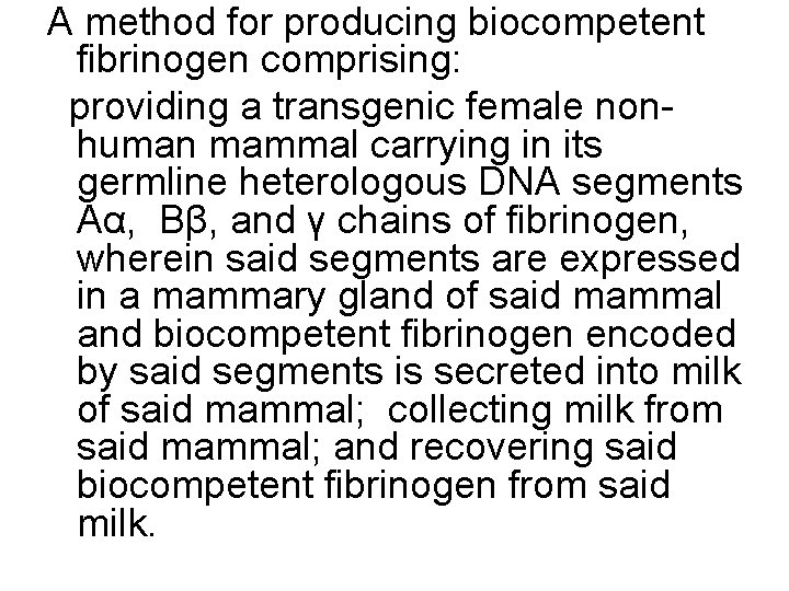 A method for producing biocompetent fibrinogen comprising: providing a transgenic female nonhuman mammal carrying