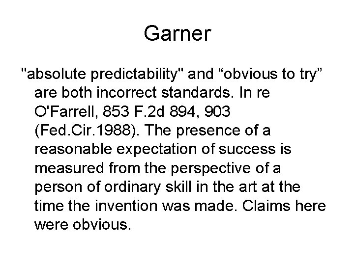 Garner "absolute predictability" and “obvious to try” are both incorrect standards. In re O'Farrell,