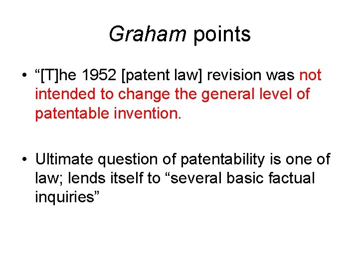 Graham points • “[T]he 1952 [patent law] revision was not intended to change the