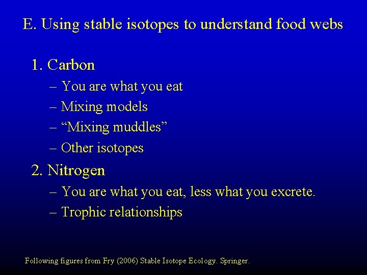 E. Using stable isotopes to understand food webs 1. Carbon – You are what