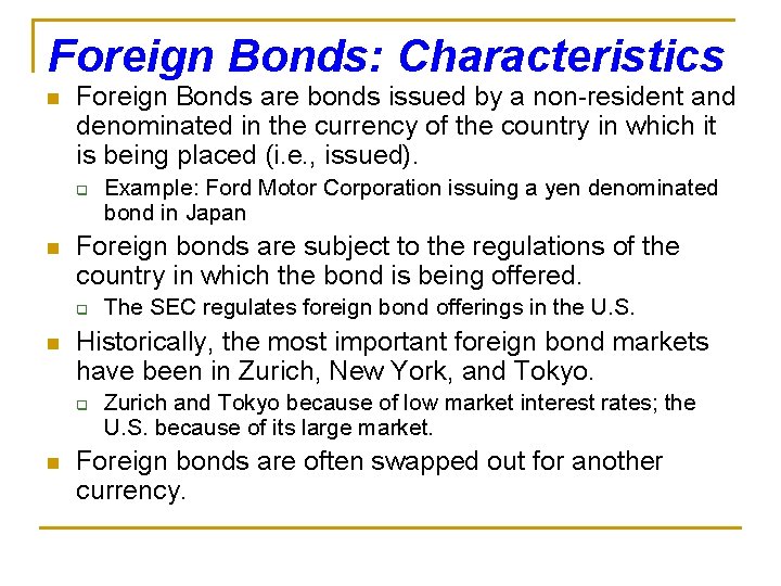 Foreign Bonds: Characteristics n Foreign Bonds are bonds issued by a non-resident and denominated