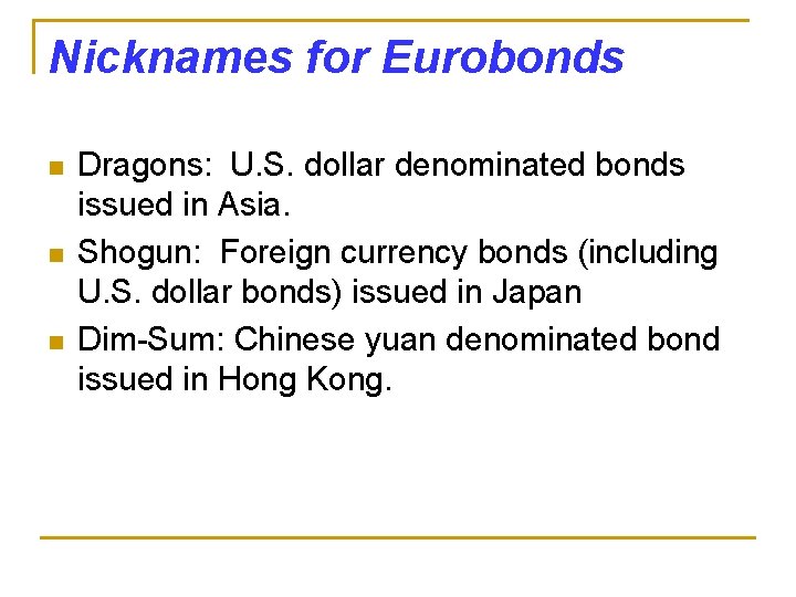 Nicknames for Eurobonds n n n Dragons: U. S. dollar denominated bonds issued in