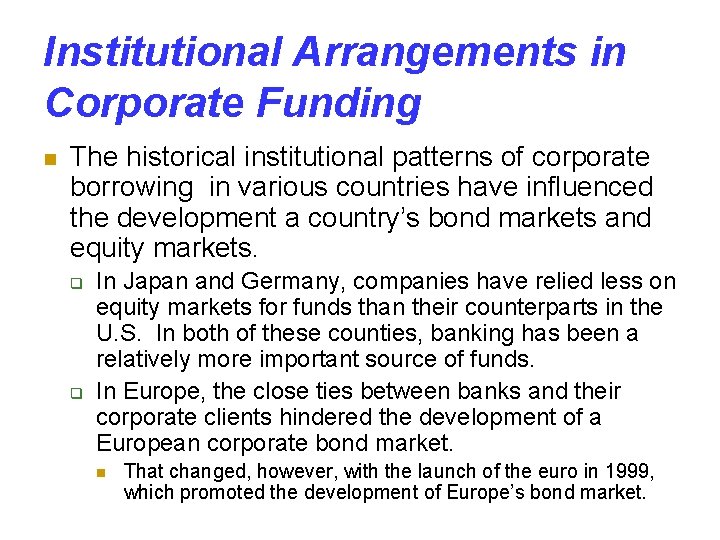 Institutional Arrangements in Corporate Funding n The historical institutional patterns of corporate borrowing in