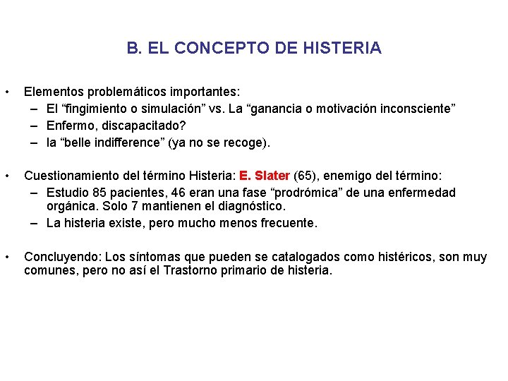 B. EL CONCEPTO DE HISTERIA • Elementos problemáticos importantes: – El “fingimiento o simulación”