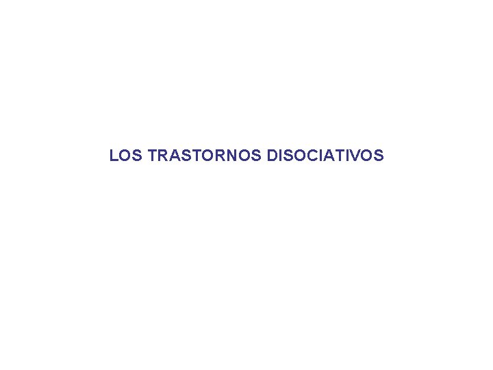 LOS TRASTORNOS DISOCIATIVOS 