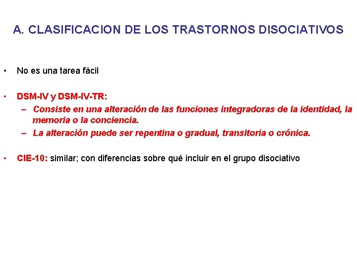 A. CLASIFICACION DE LOS TRASTORNOS DISOCIATIVOS • No es una tarea fácil • DSM-IV