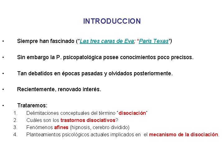 INTRODUCCION • Siempre han fascinado (“Las tres caras de Eva; “Paris Texas”) • Sin