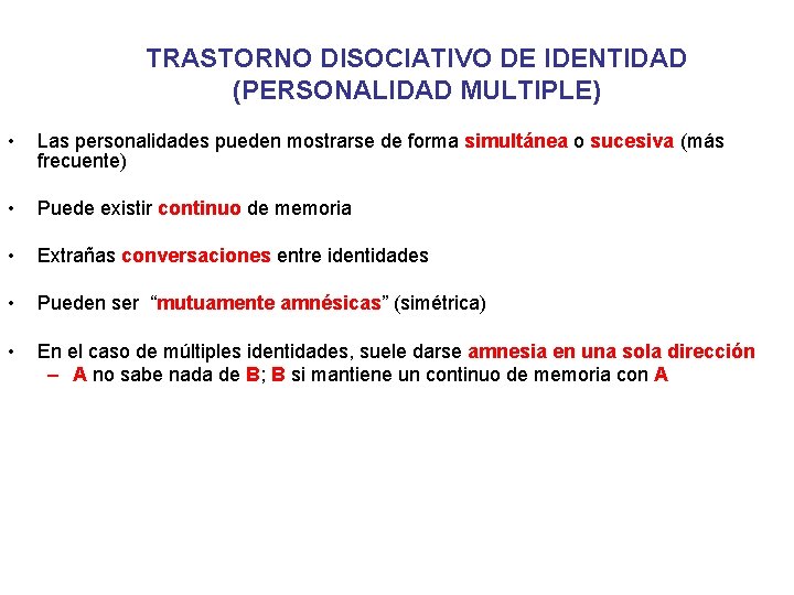 TRASTORNO DISOCIATIVO DE IDENTIDAD (PERSONALIDAD MULTIPLE) • Las personalidades pueden mostrarse de forma simultánea