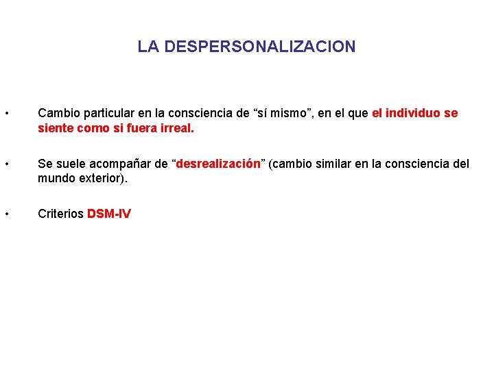 LA DESPERSONALIZACION • Cambio particular en la consciencia de “sí mismo”, en el que