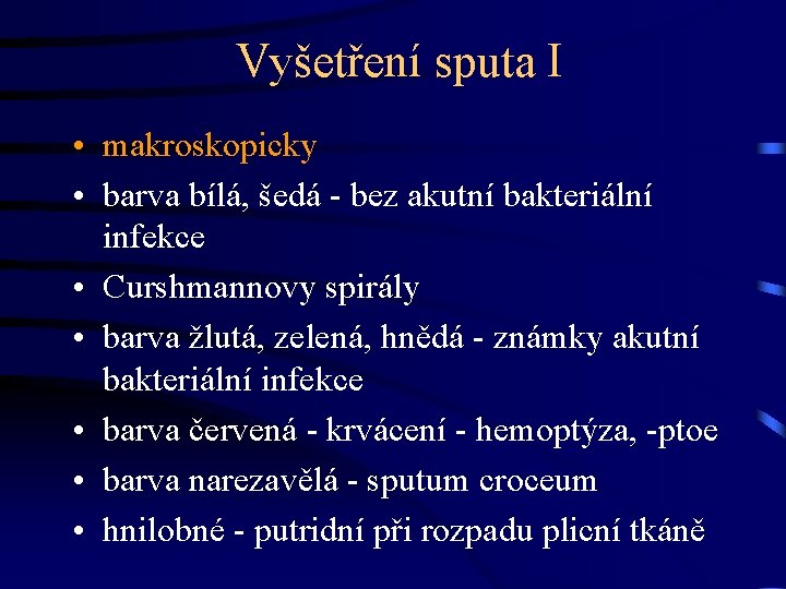 Vyšetření sputa I • makroskopicky • barva bílá, šedá - bez akutní bakteriální infekce