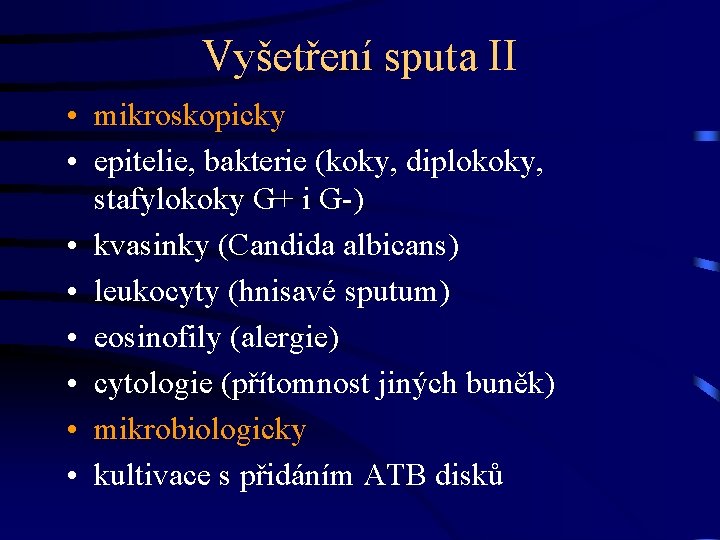 Vyšetření sputa II • mikroskopicky • epitelie, bakterie (koky, diplokoky, stafylokoky G+ i G-)