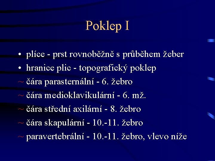 Poklep I • plíce - prst rovnoběžně s průběhem žeber • hranice plic -