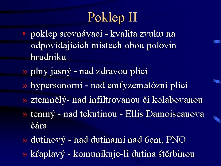 Poklep II • poklep srovnávací - kvalita zvuku na odpovídajících místech obou polovin hrudníku