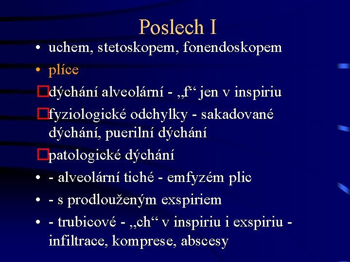 Poslech I • uchem, stetoskopem, fonendoskopem • plíce �dýchání alveolární - „f“ jen v