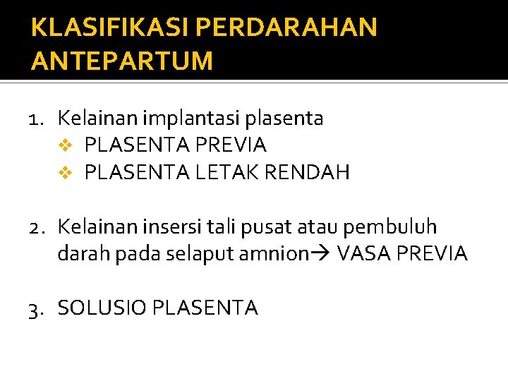 KLASIFIKASI PERDARAHAN ANTEPARTUM 1. Kelainan implantasi plasenta v PLASENTA PREVIA v PLASENTA LETAK RENDAH