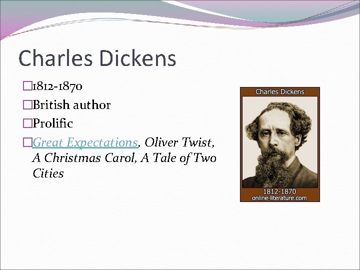 Charles Dickens � 1812 -1870 �British author �Prolific �Great Expectations, Oliver Twist, A Christmas