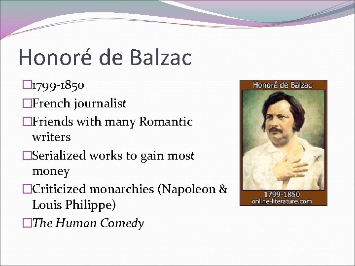 Honoré de Balzac � 1799 -1850 �French journalist �Friends with many Romantic writers �Serialized