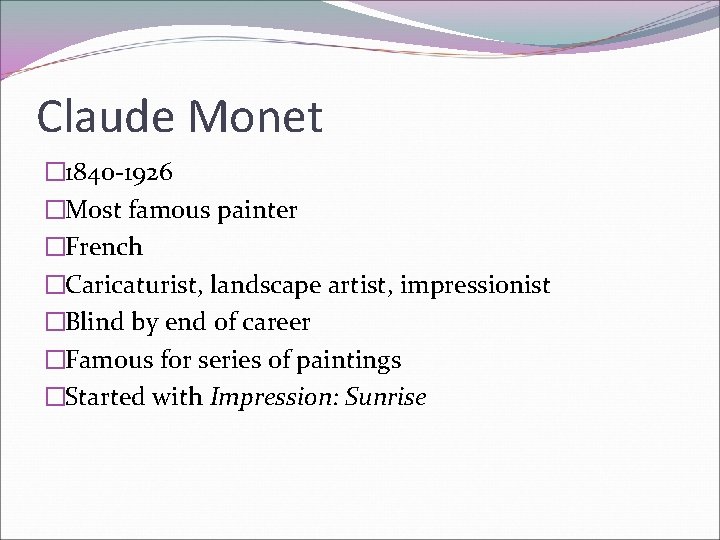 Claude Monet � 1840 -1926 �Most famous painter �French �Caricaturist, landscape artist, impressionist �Blind