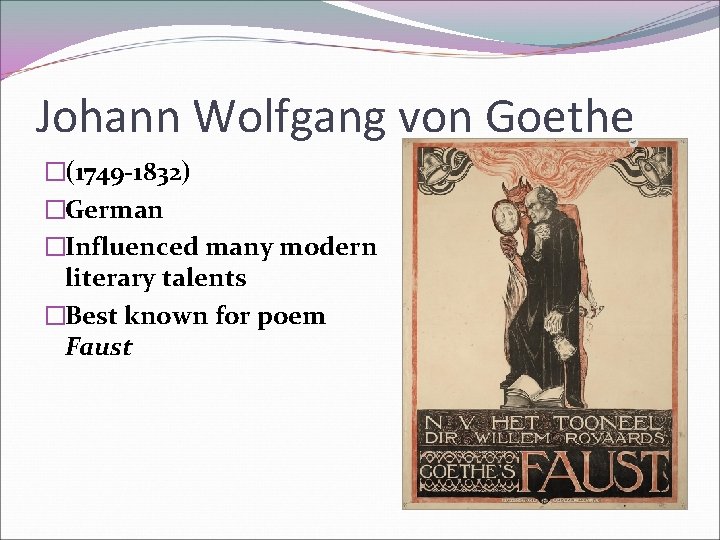 Johann Wolfgang von Goethe �(1749 -1832) �German �Influenced many modern literary talents �Best known