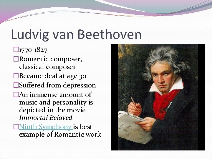 Ludvig van Beethoven � 1770 -1827 �Romantic composer, classical composer �Became deaf at age