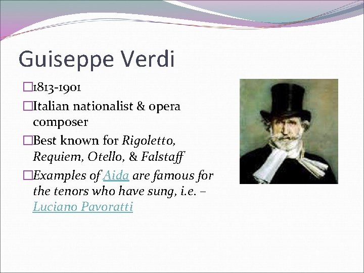 Guiseppe Verdi � 1813 -1901 �Italian nationalist & opera composer �Best known for Rigoletto,