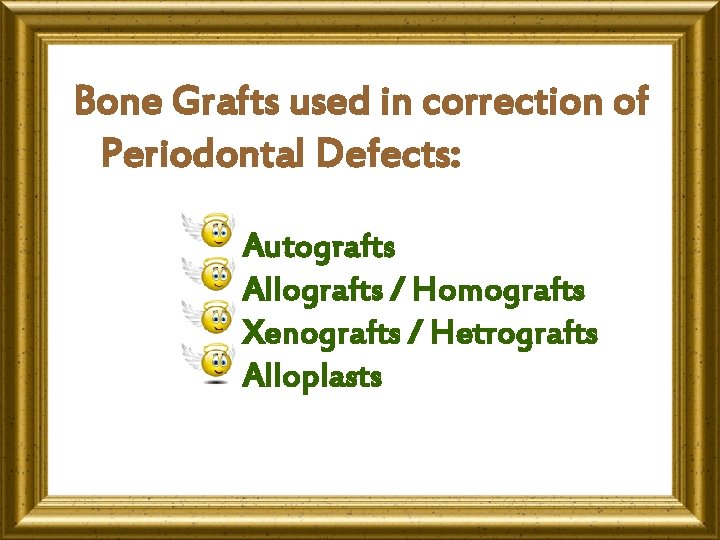 Bone Grafts used in correction of Periodontal Defects: Autografts Allografts / Homografts Xenografts /