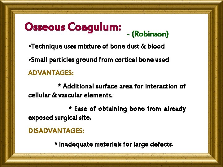 Osseous Coagulum: - (Robinson) • Technique uses mixture of bone dust & blood •