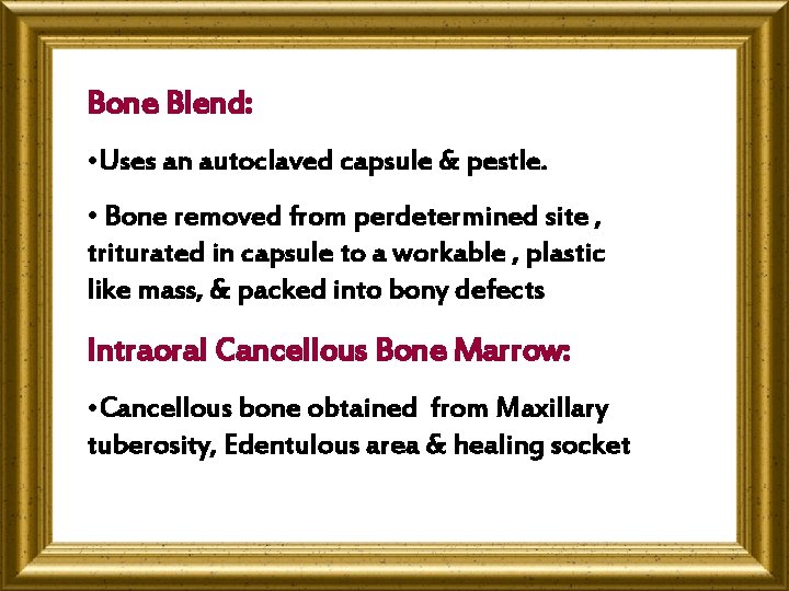 Bone Blend: • Uses an autoclaved capsule & pestle. • Bone removed from perdetermined