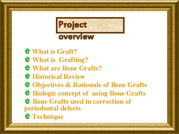 Project overview What is Graft? What is Grafting? What are Bone Grafts? Historical Review