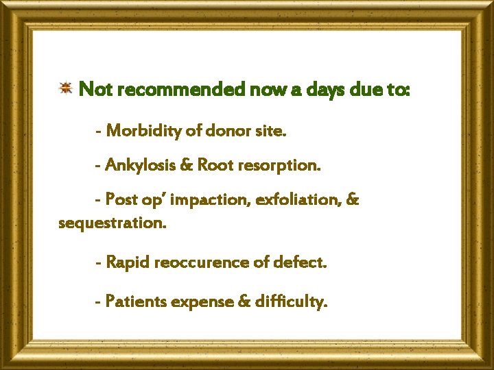 Not recommended now a days due to: - Morbidity of donor site. - Ankylosis