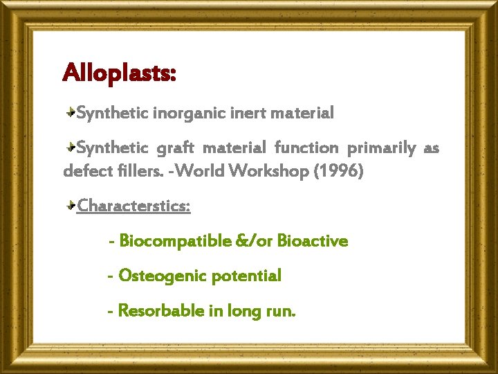 Alloplasts: Synthetic inorganic inert material Synthetic graft material function primarily as defect fillers. -World