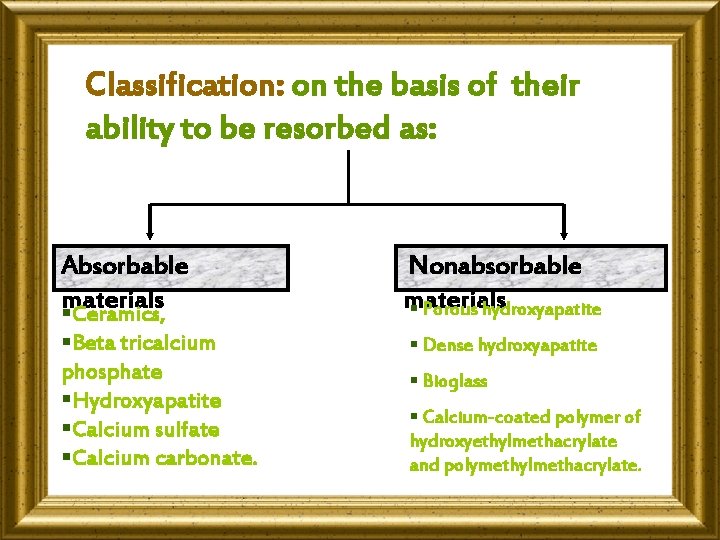 Classification: on the basis of their ability to be resorbed as: Absorbable materials §Ceramics,