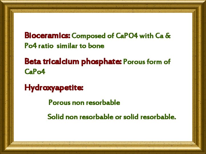 Bioceramics: Composed of Ca. PO 4 with Ca & Po 4 ratio similar to