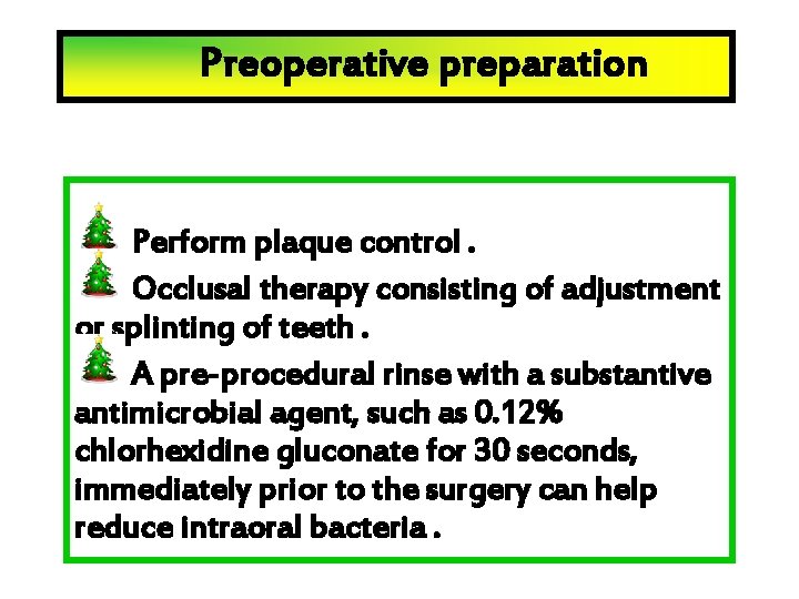 Preoperative preparation Perform plaque control. Occlusal therapy consisting of adjustment or splinting of teeth.