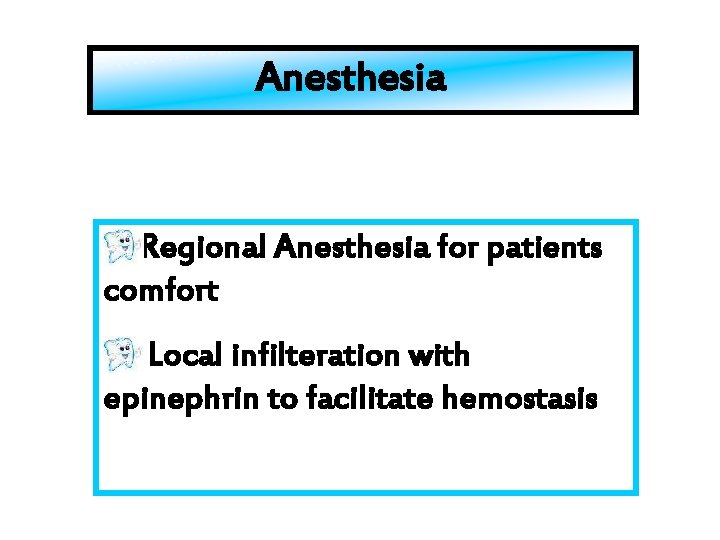Anesthesia Regional Anesthesia for patients comfort Local infilteration with epinephrin to facilitate hemostasis 