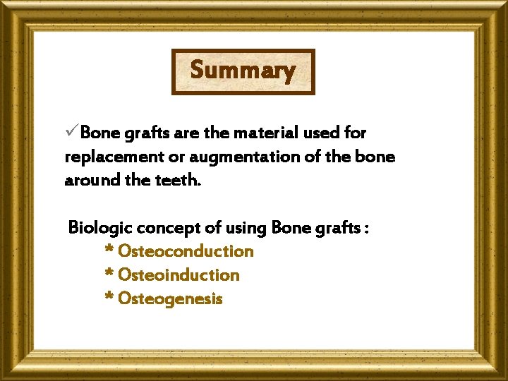 Summary üBone grafts are the material used for replacement or augmentation of the bone