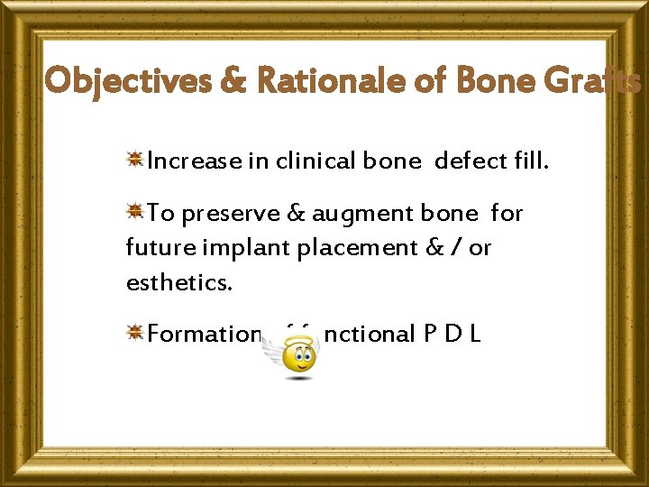 Objectives & Rationale of Bone Grafts Increase in clinical bone defect fill. To preserve