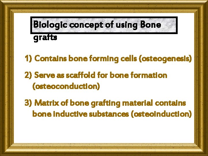 Biologic concept of using Bone grafts 1) Contains bone forming cells (osteogenesis) 2) Serve