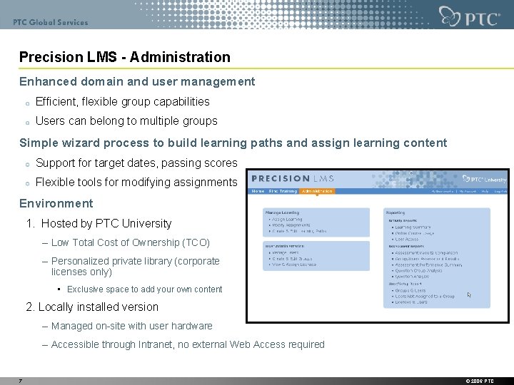 Precision LMS - Administration Enhanced domain and user management Efficient, flexible group capabilities Users