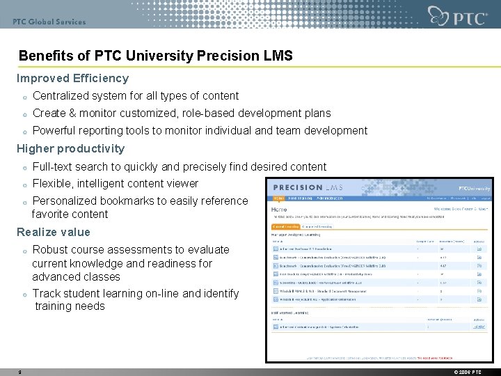Benefits of PTC University Precision LMS Improved Efficiency Centralized system for all types of