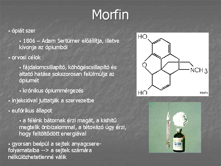 Morfin § ópiát szer 1806 – Adam Sertürner előállítja, illetve kivonja az ópiumból §