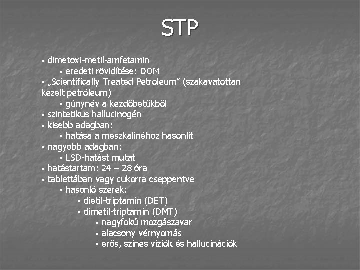 STP dimetoxi-metil-amfetamin § eredeti rövidítése: DOM § „Scientifically Treated Petroleum” (szakavatottan kezelt petróleum) §