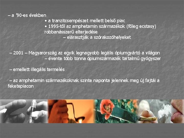 – a ’ 90 -es években • a tranzitcsempészet mellett belső piac • 1995